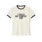 I Could Hip Thrust You - Unisex Cotton Ringer T-Shirt - Black Logo Front Plain Back