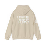 I Workout To Burn Off The Crazy  - Unisex Heavy Blend Hooded Sweatshirt - White Print on Front & Arm