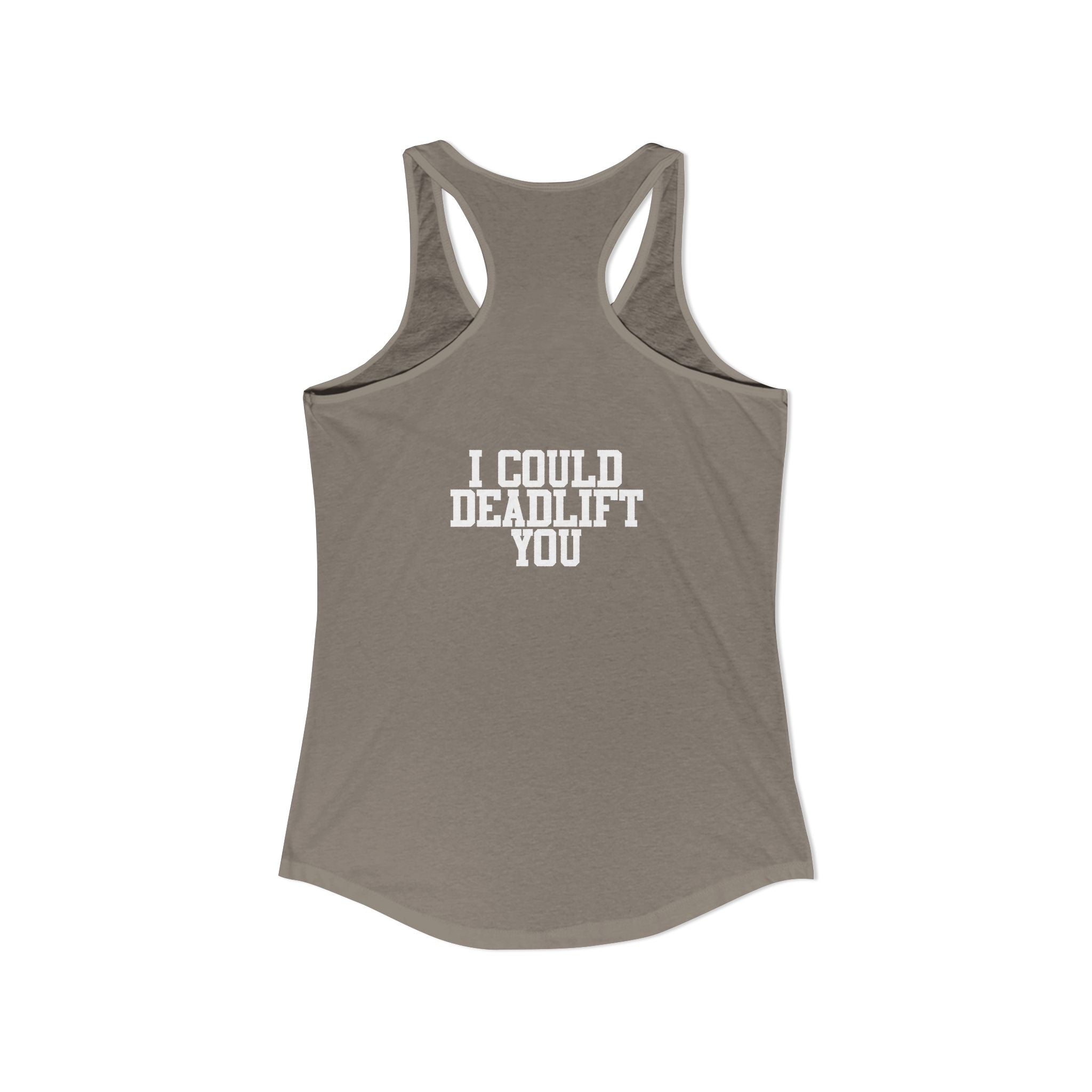 I Could Deadlift You - Women's Ideal Racerback Tank - White Logo - Front & Back Print