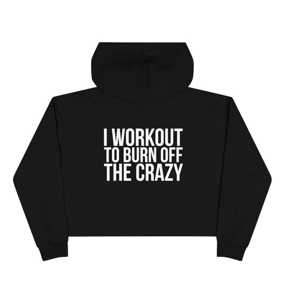 I Workout To Burn off The Crazy - Crop Hoodie - Black  - White Distressed Logo