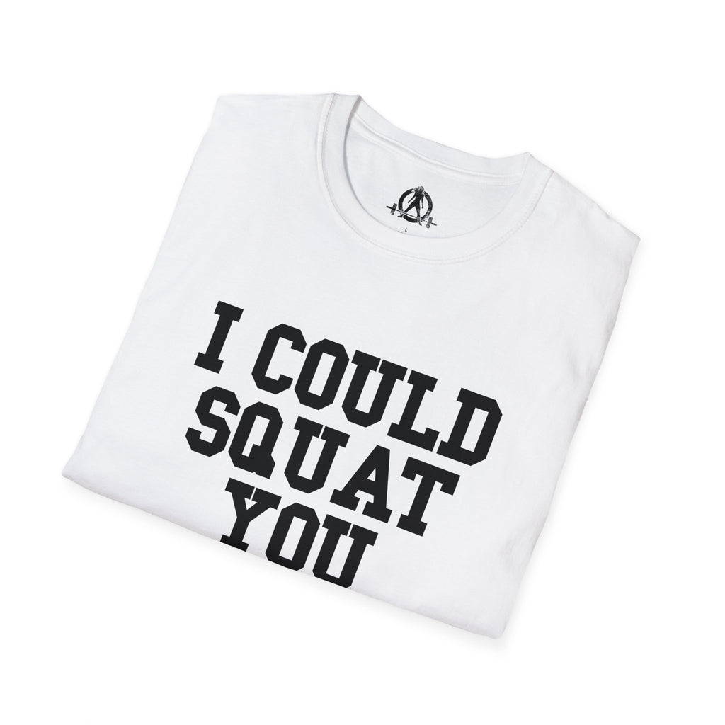 I Could Squat You - Unisex Softstyle T-Shirt - Plain Back Black Print