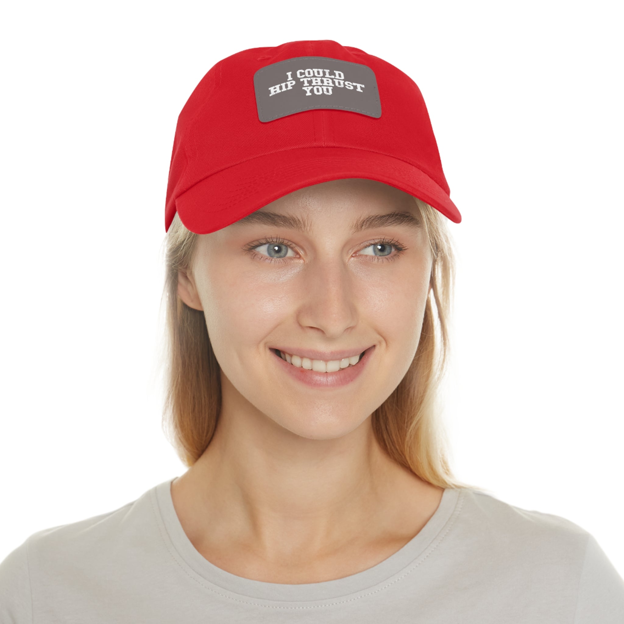 I Could Hip Thrust You - Dad Hat with Leather Patch (Rectangle) - White Font