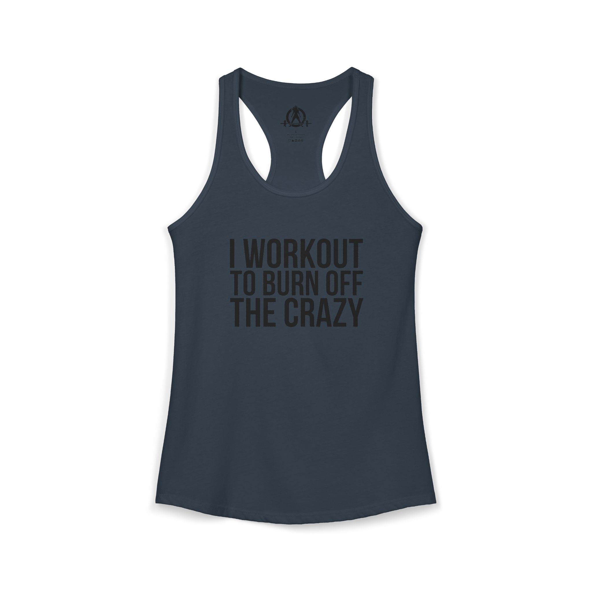I Workout To Burn Off The Crazy - Women's Ideal Racerback Tank - Black Font - Print on Front - Plain Back