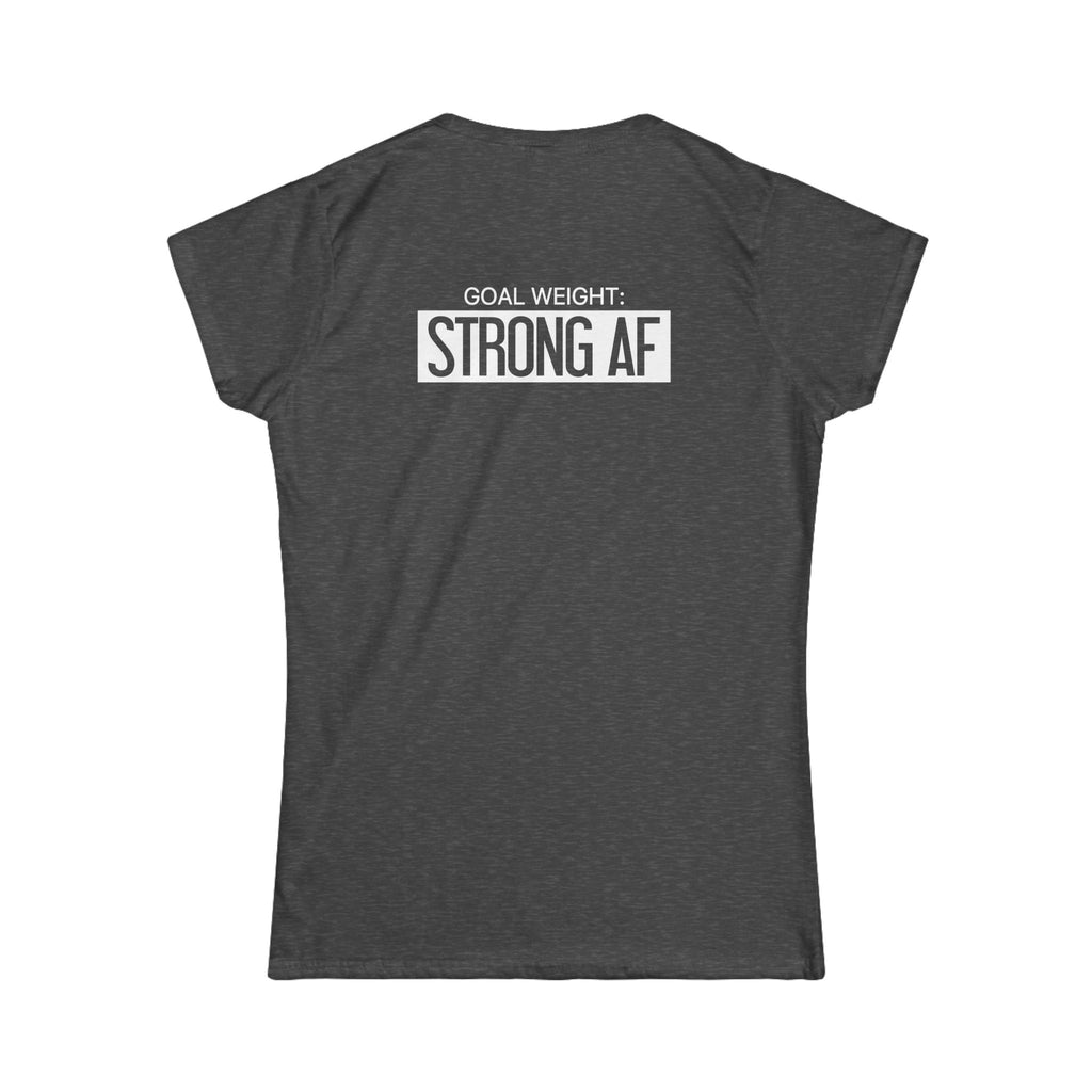Goal Weight Strong AF - Women's Softstyle Tee - Print on Front & Back