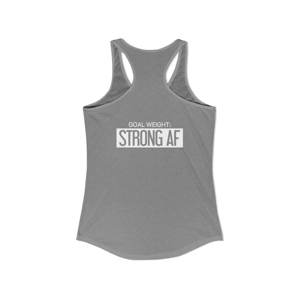 Goal Weight Strong AF - Simple - Women's Ideal Racerback Tank - White Print Front & Back