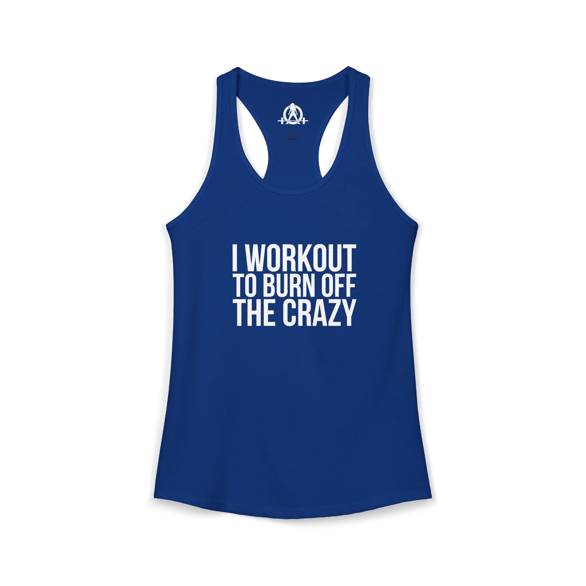 I Workout To Burn Off The Crazy - Women's Ideal Racerback Tank - White Font - Print on Front - Plain Back
