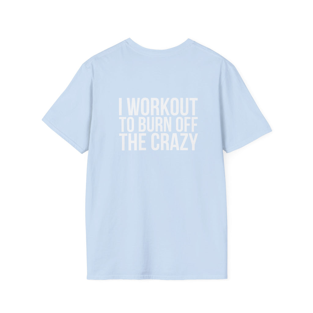 I Workout To Burn Off The Crazy - Unisex Softstyle T-Shirt - White Logo Front & Back