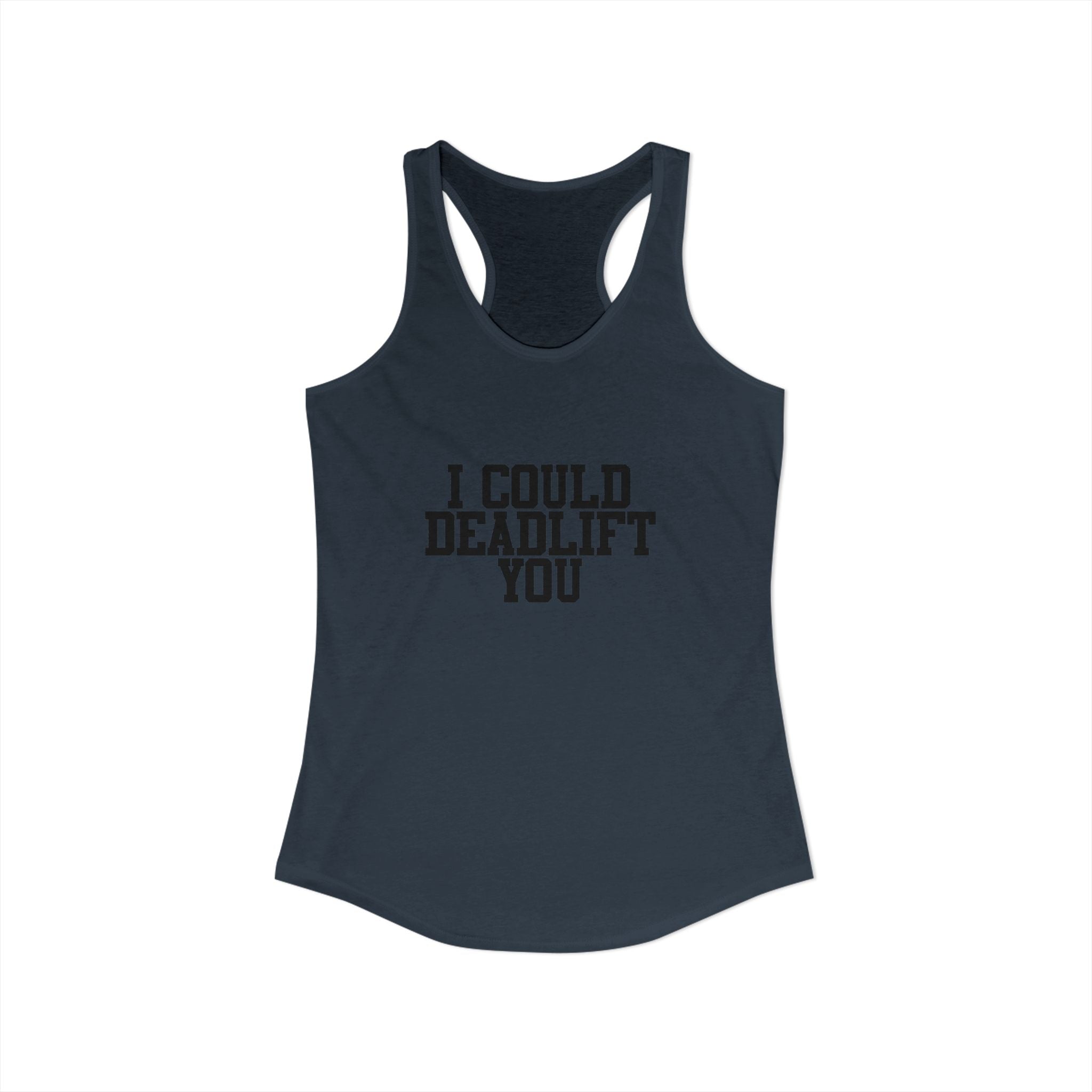 I Could Deadlift You - Women's Ideal Racerback Tank - Black Logo - Front & Back