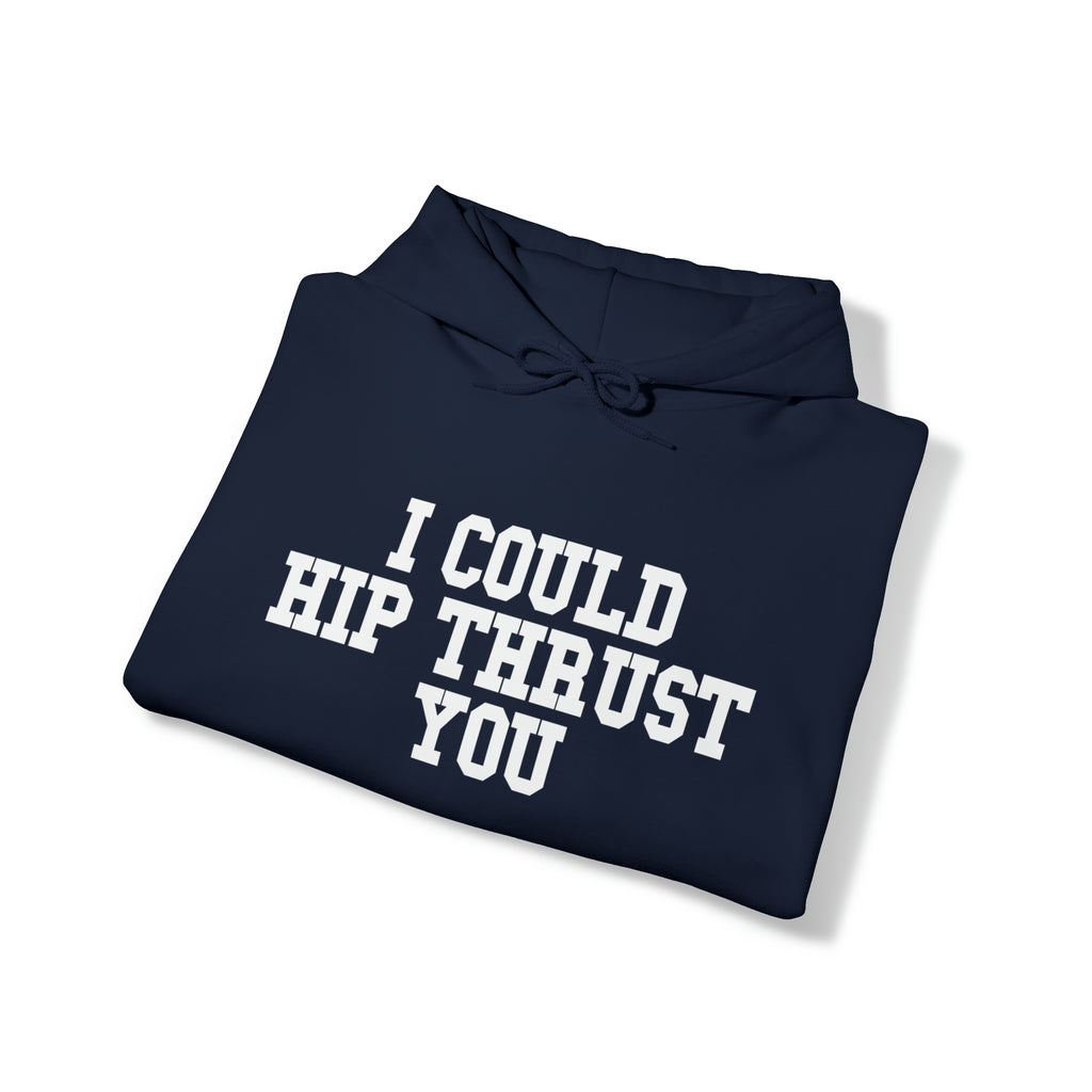 I Could Hip Thrust You - Unisex Heavy Blend Hooded Sweatshirt - White Logo on Front & Right Sleeve