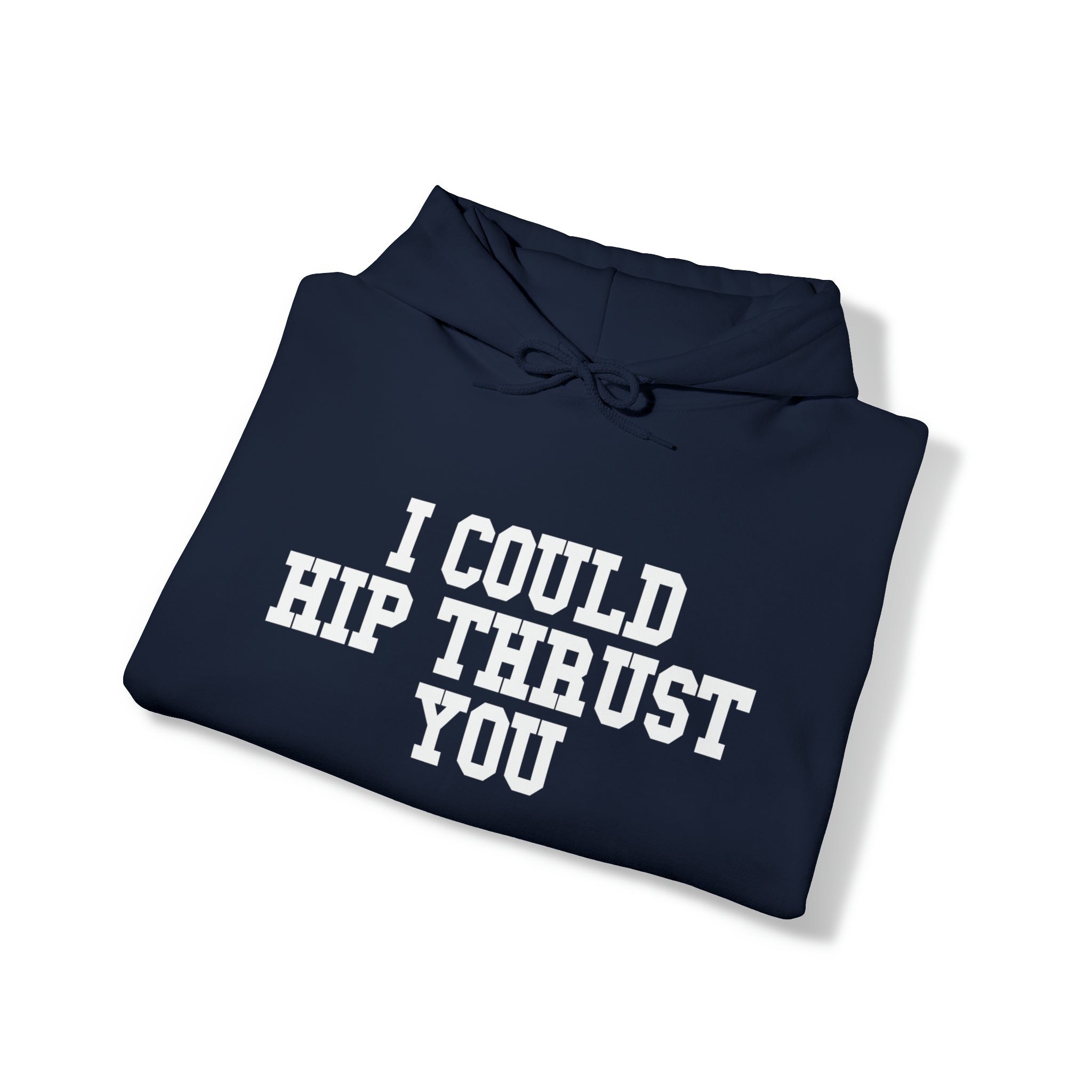 I Could Hip Thrust You - Unisex Heavy Blend Hooded Sweatshirt - White Logo on Front & Right Sleeve