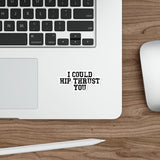 I Could Hip Thrust You - Die-Cut Stickers - Black Distressed