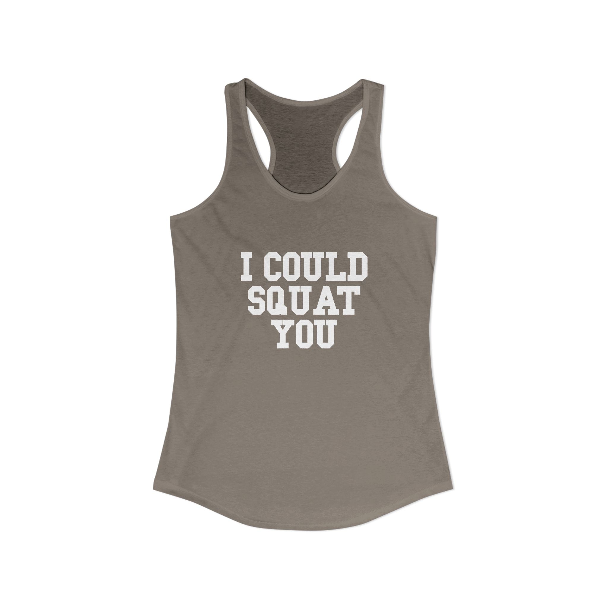 I Could Squat You - Women's Ideal Racerback Tank - White Logo Front & Back