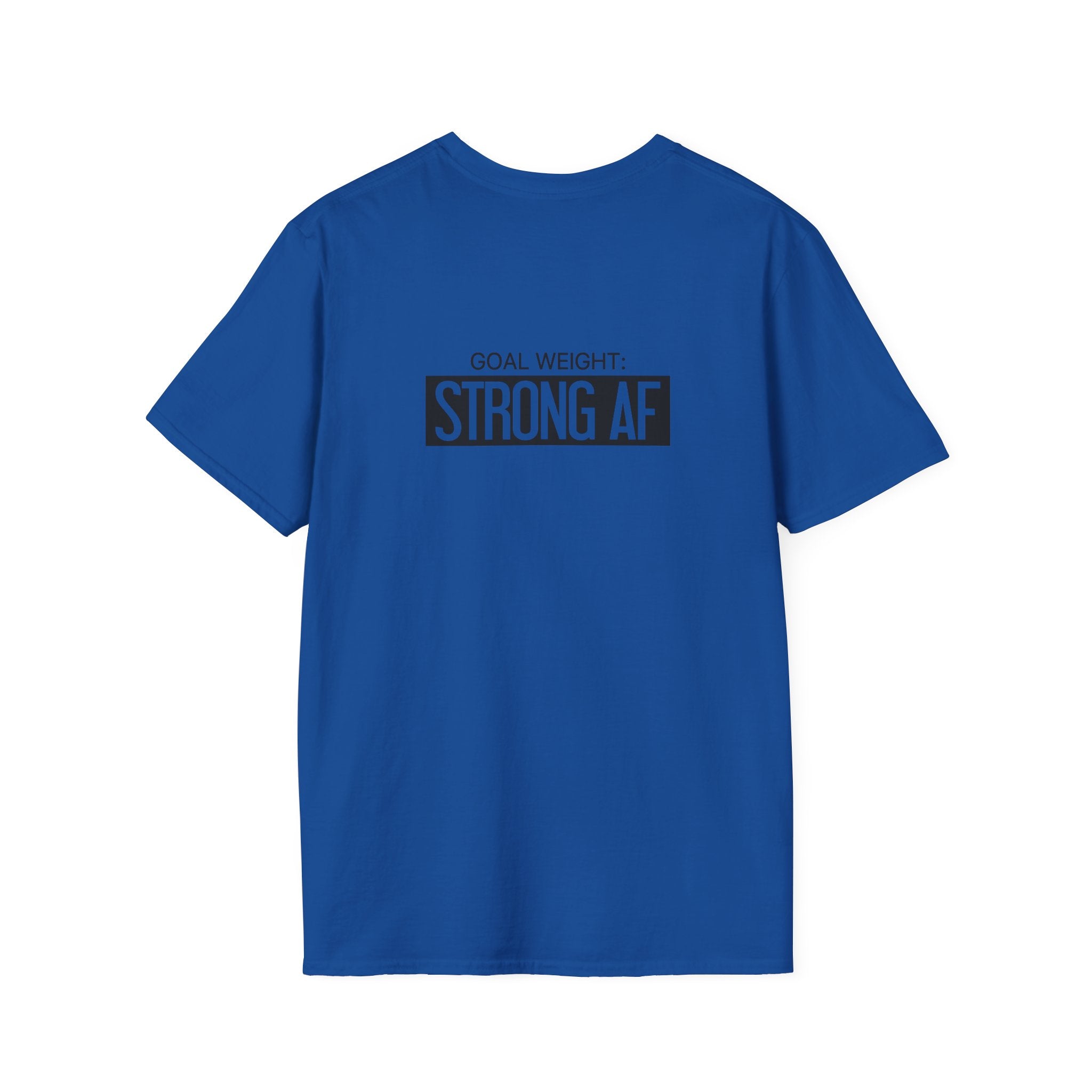 Goal Weight Strong AF - Unisex Softstyle T-Shirt - Black Print on Front & Back