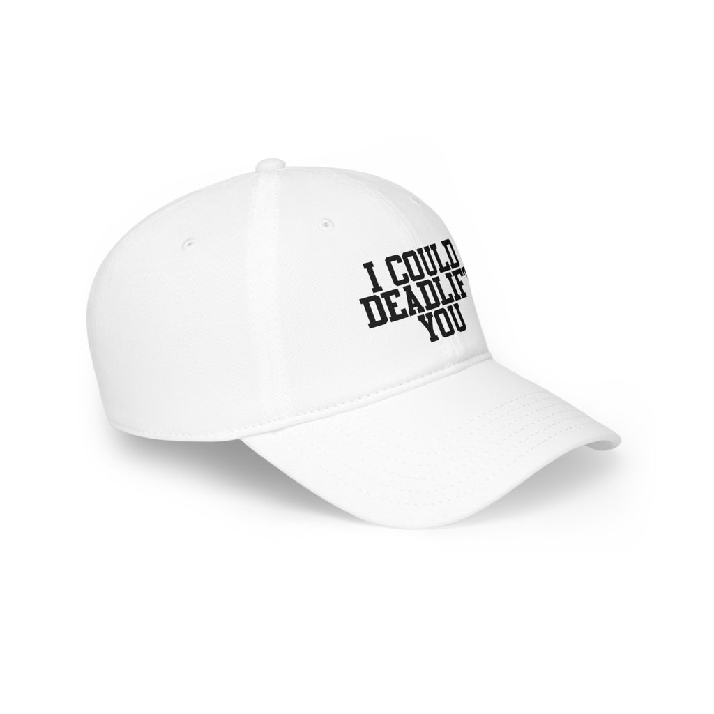 I Could Deadlift You - Low Profile Baseball Cap - Black Font