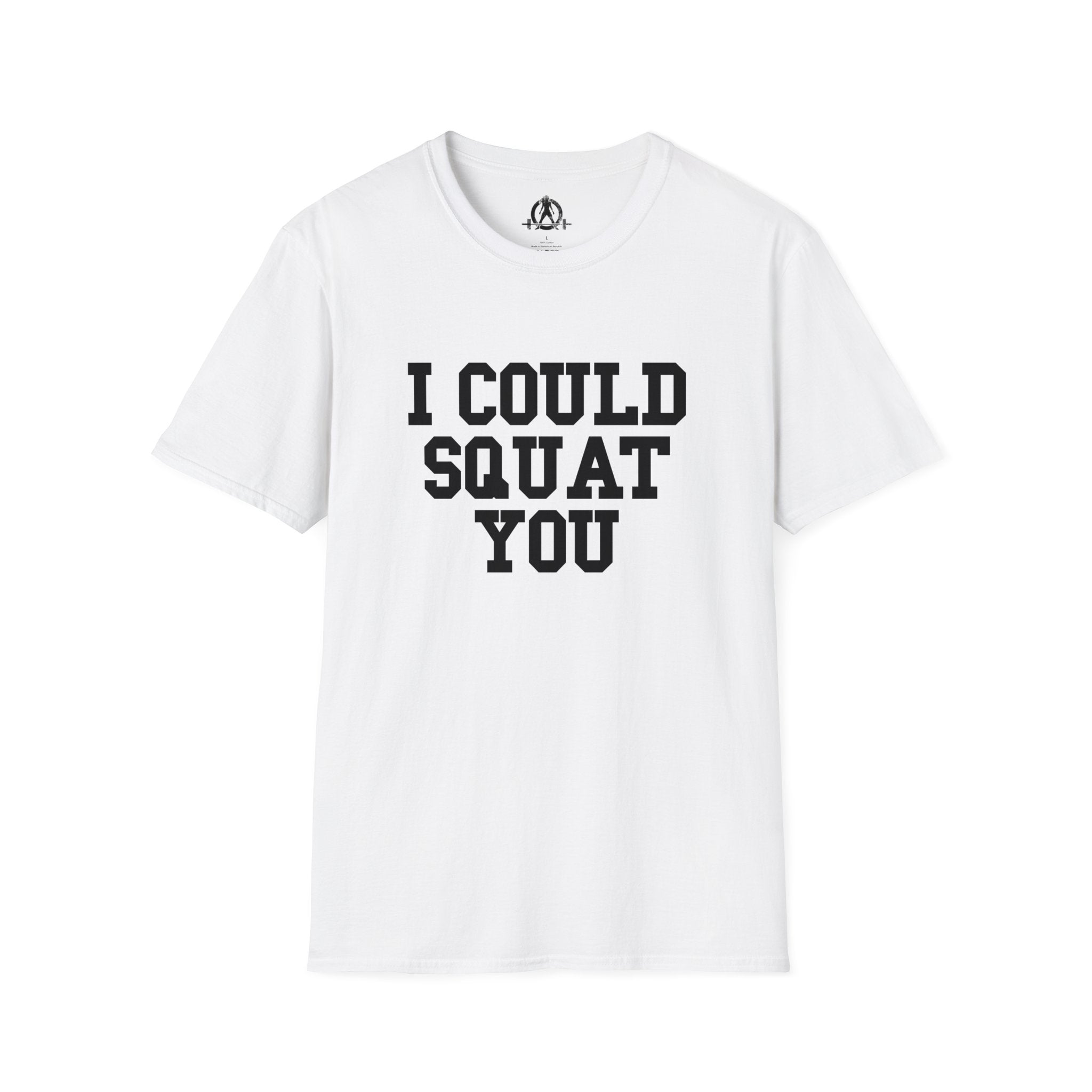 I Could Squat You - Unisex Softstyle T-Shirt - Plain Back Black Print