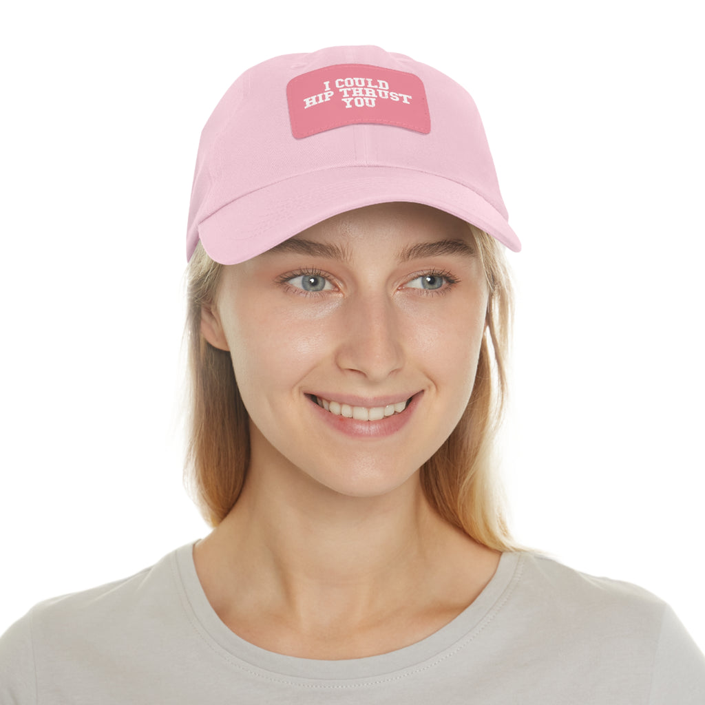 I Could Hip Thrust You - Dad Hat with Leather Patch (Rectangle) - White Font