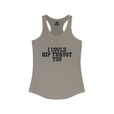 I Could Hip Thrust You - Women's Ideal Racerback Tank - Black Font Front