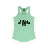 I Could Hip Thrust You - Women's Ideal Racerback Tank - Black Font Front