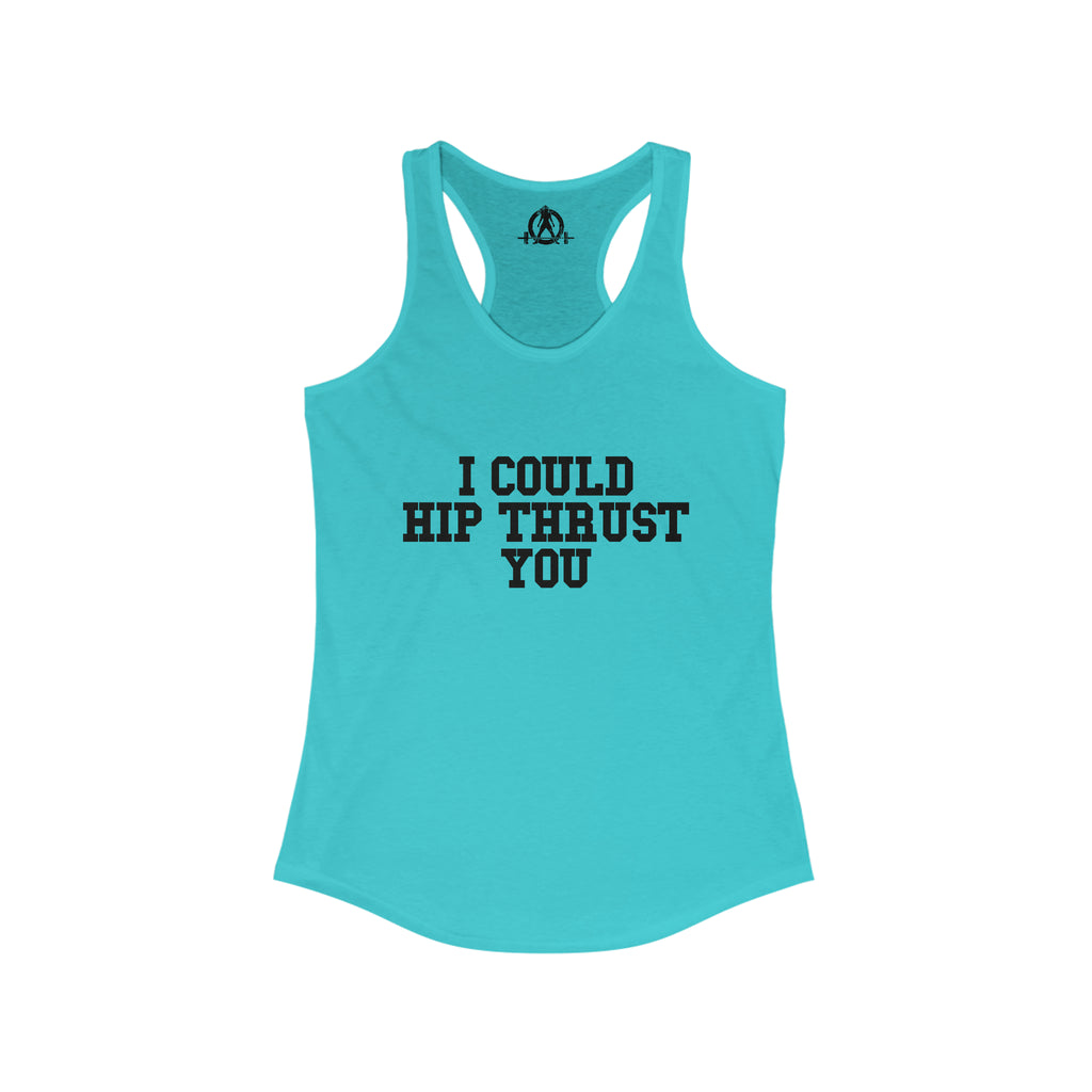 I Could Hip Thrust You - Women's Ideal Racerback Tank - Black Font Front
