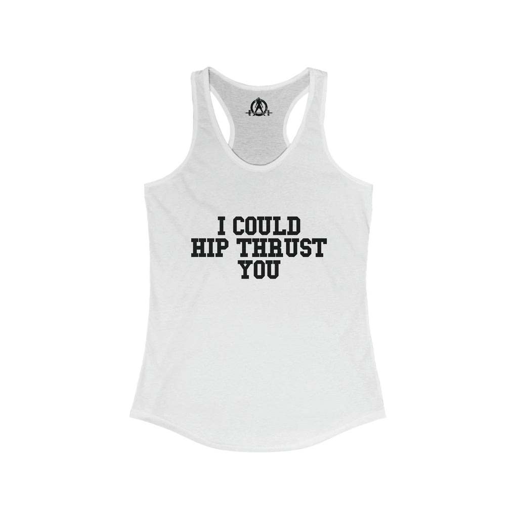 I Could Hip Thrust You - Women's Ideal Racerback Tank - Black Font Front