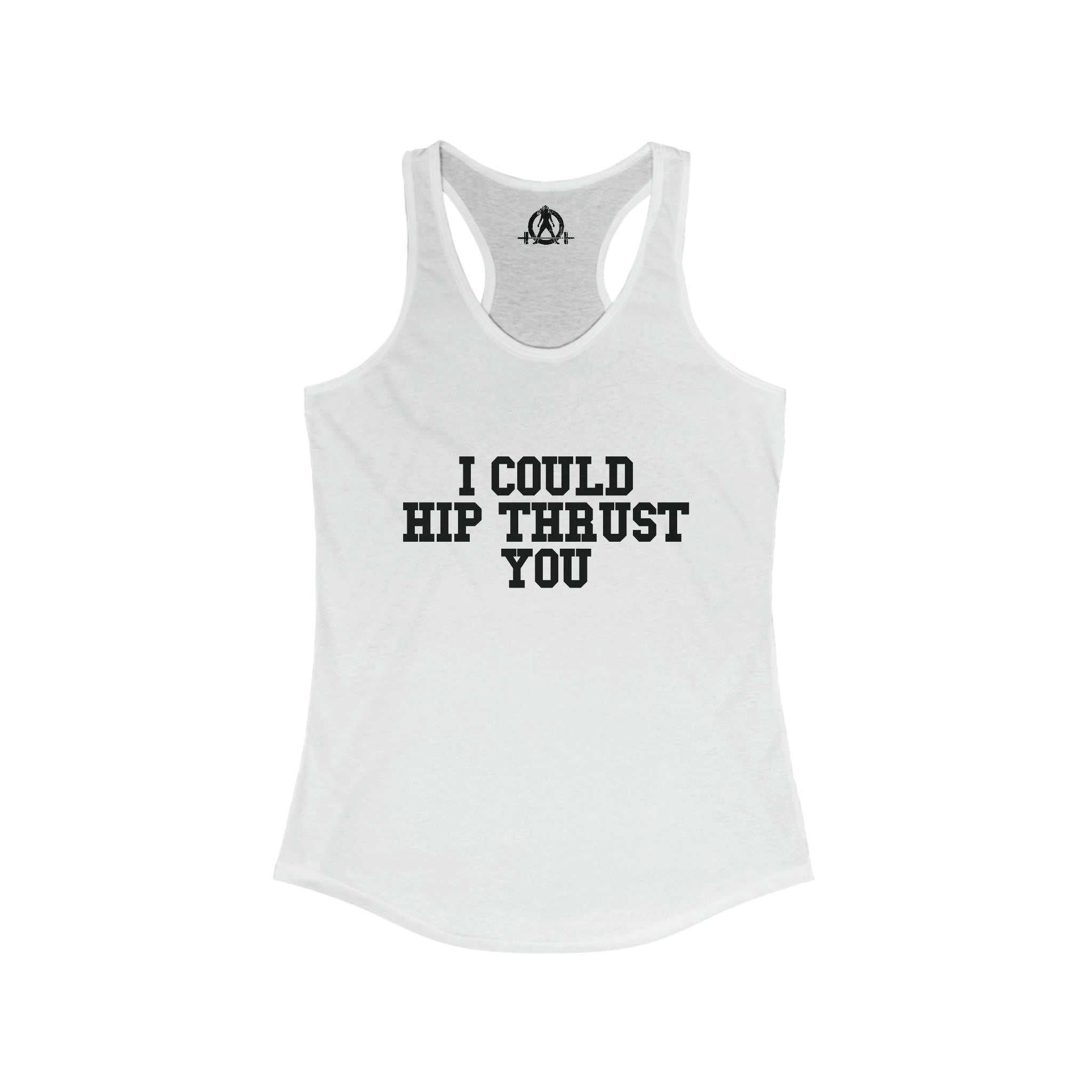 I Could Hip Thrust You - Women's Ideal Racerback Tank - Black Font Front