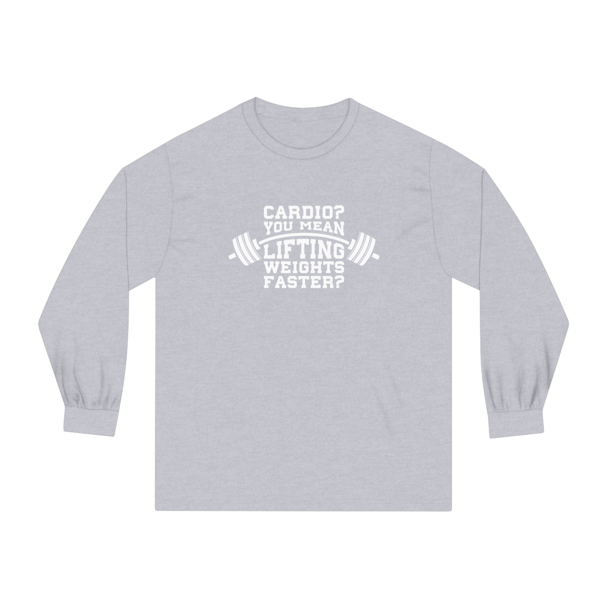 Cardio = Lift Weights Faster - Unisex Classic Long Sleeve T-Shirt - Print on Front