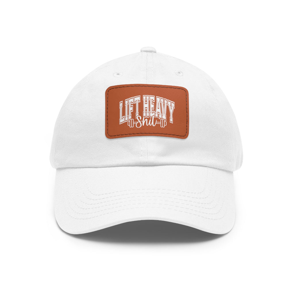 Lift Heavy Shit - Dad Hat with Leather Patch (Rectangle) - White Font
