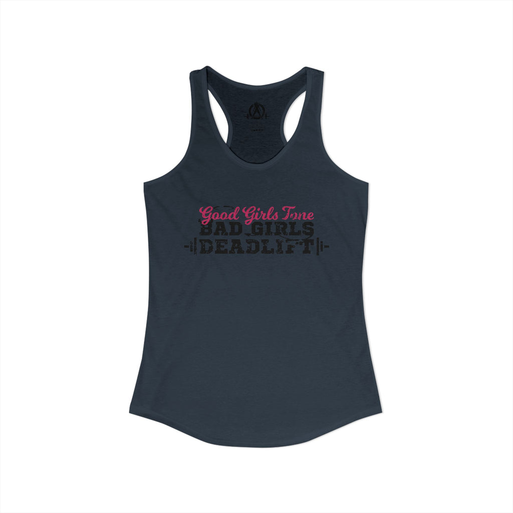 Good Girls Tone, Bad Girls Deadlift - Women's Ideal Racerback Tank - Distressed Dark Logo