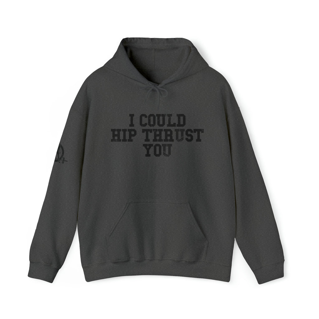 I Could Hip Thrust You - Unisex Heavy Blend Hooded Sweatshirt - Black Distressed Logo on Front & Right Sleeve