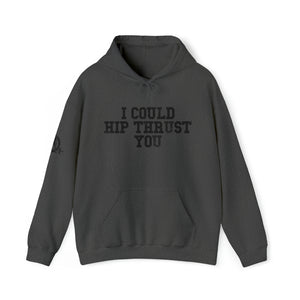 I Could Hip Thrust You - Unisex Heavy Blend Hooded Sweatshirt - Black Distressed Logo on Front & Right Sleeve