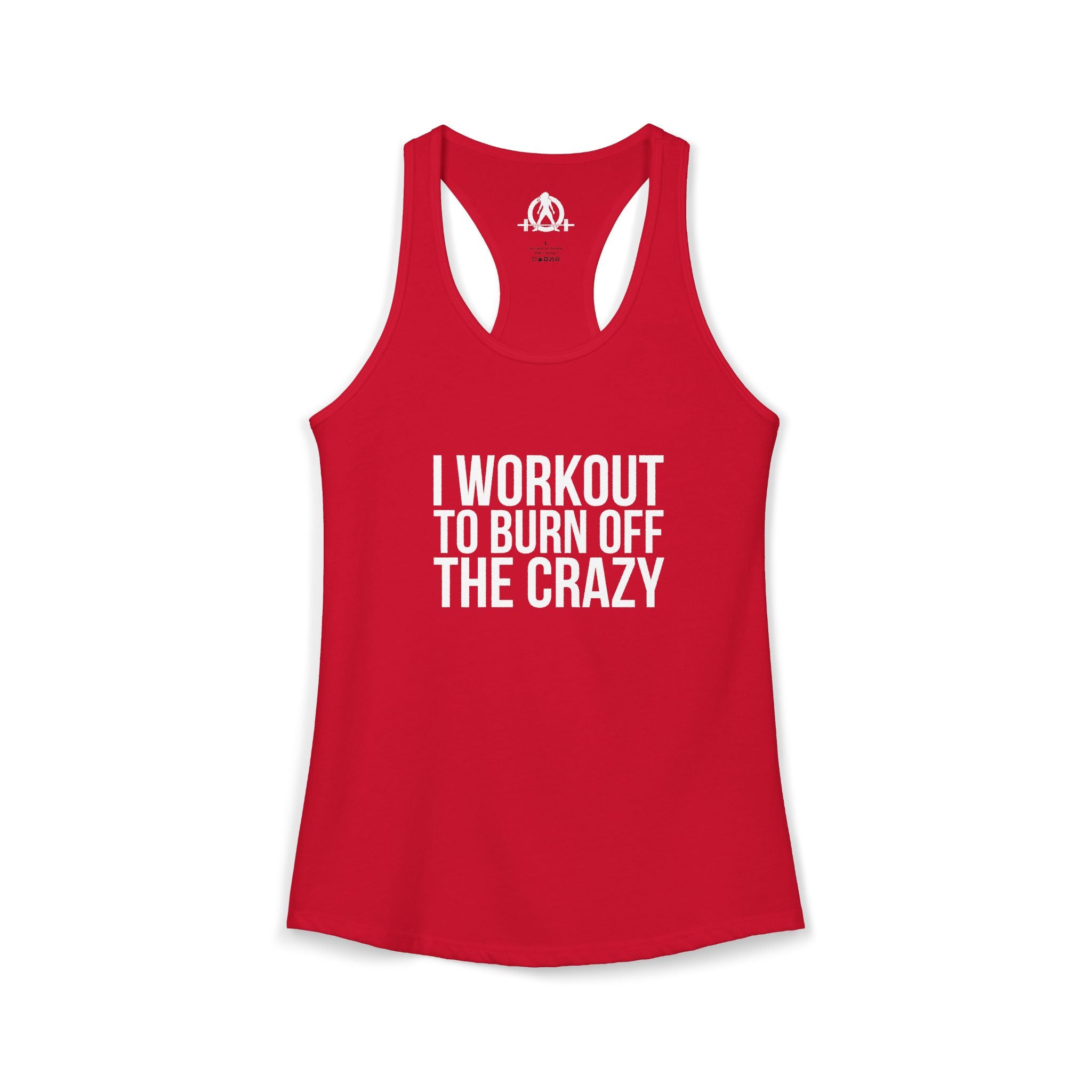 I Workout To Burn Off The Crazy - Women's Ideal Racerback Tank - White Font - Print on Front - Plain Back