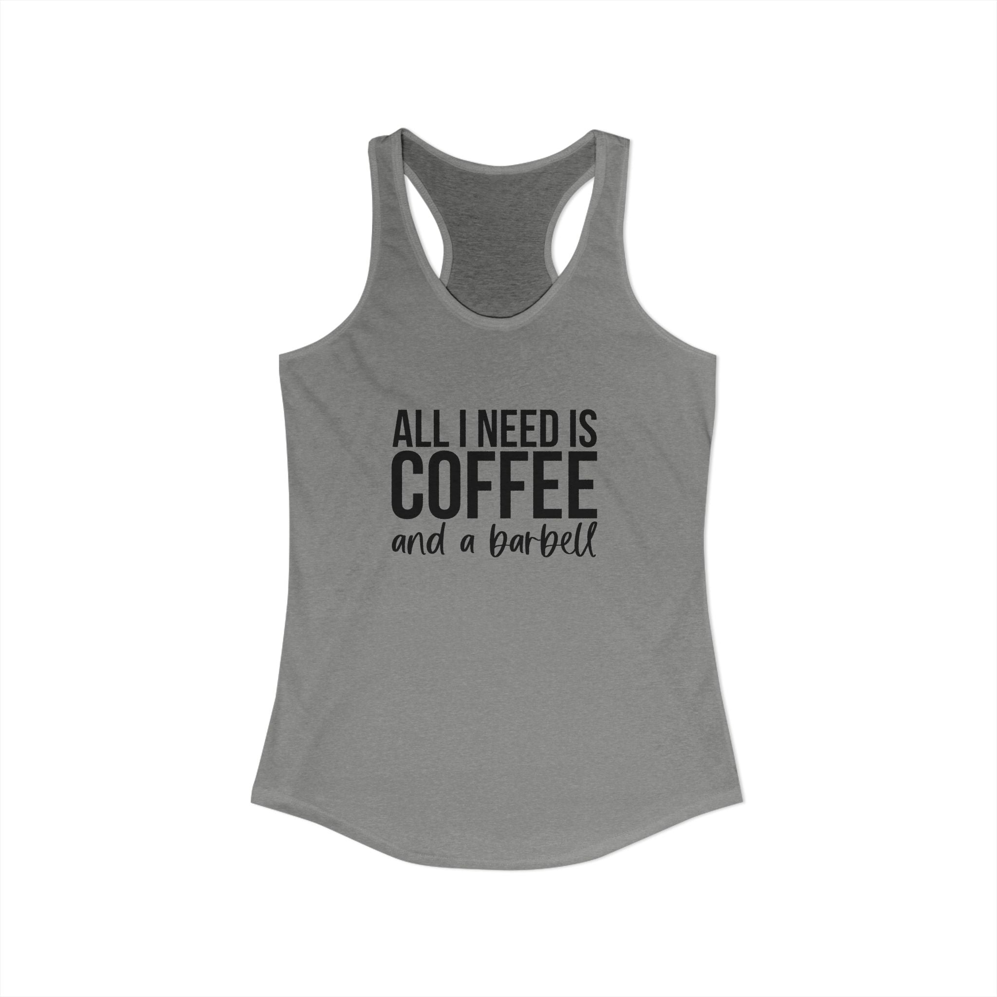 ALL I NEED IS Coffee and a Barbell - Women's Ideal Racerback Tank - Dark Logo - Front & Back