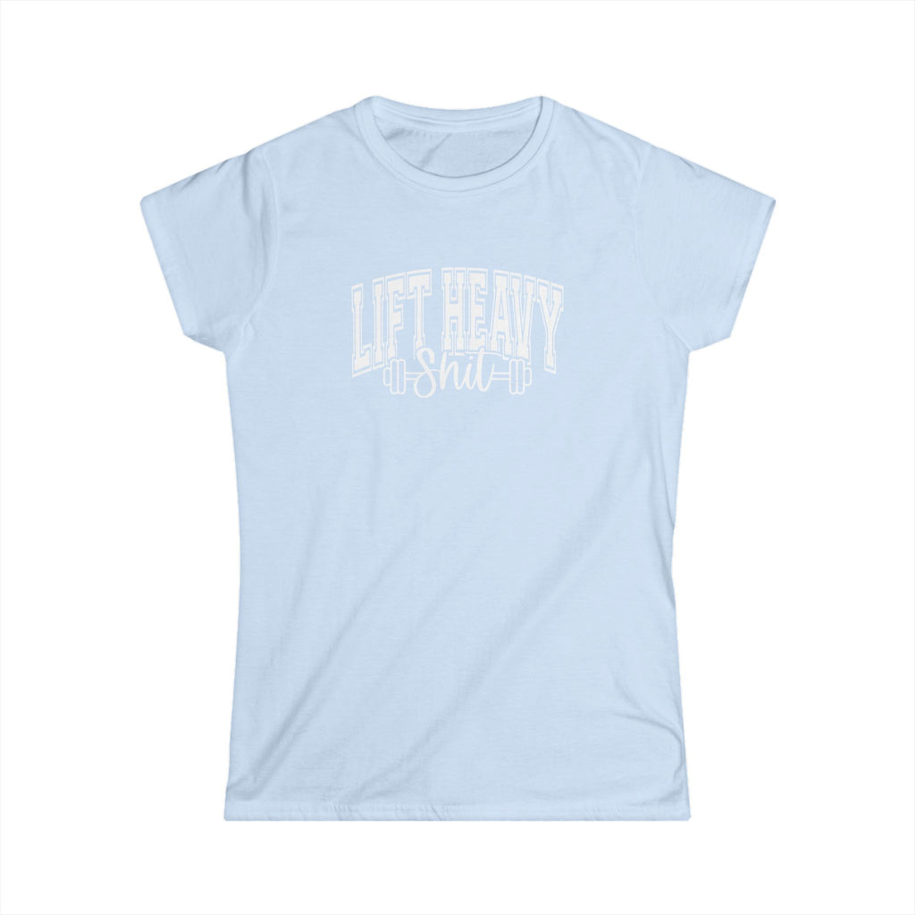 Lift Heavy Shit - Women's Softstyle Tee - White Distressed Logo on Front Plain Back