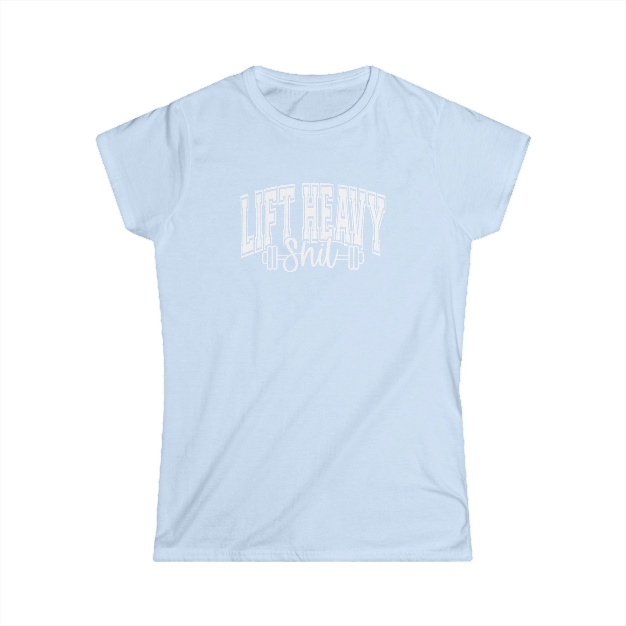 Lift Heavy Shit - Women's Softstyle Tee - White Distressed Logo on Front Plain Back