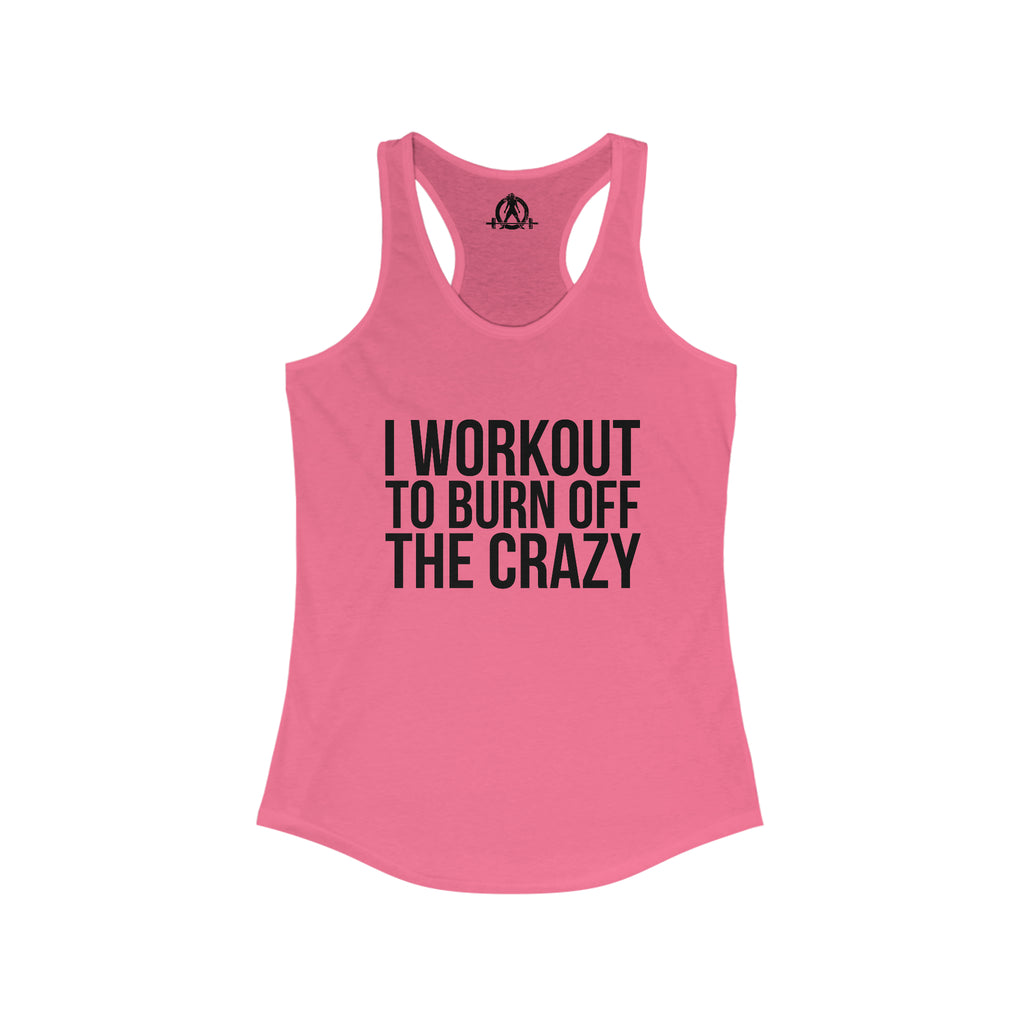 I Workout To Burn Off The Crazy - Women's Ideal Racerback Tank - Black Font - Print on Front - Plain Back