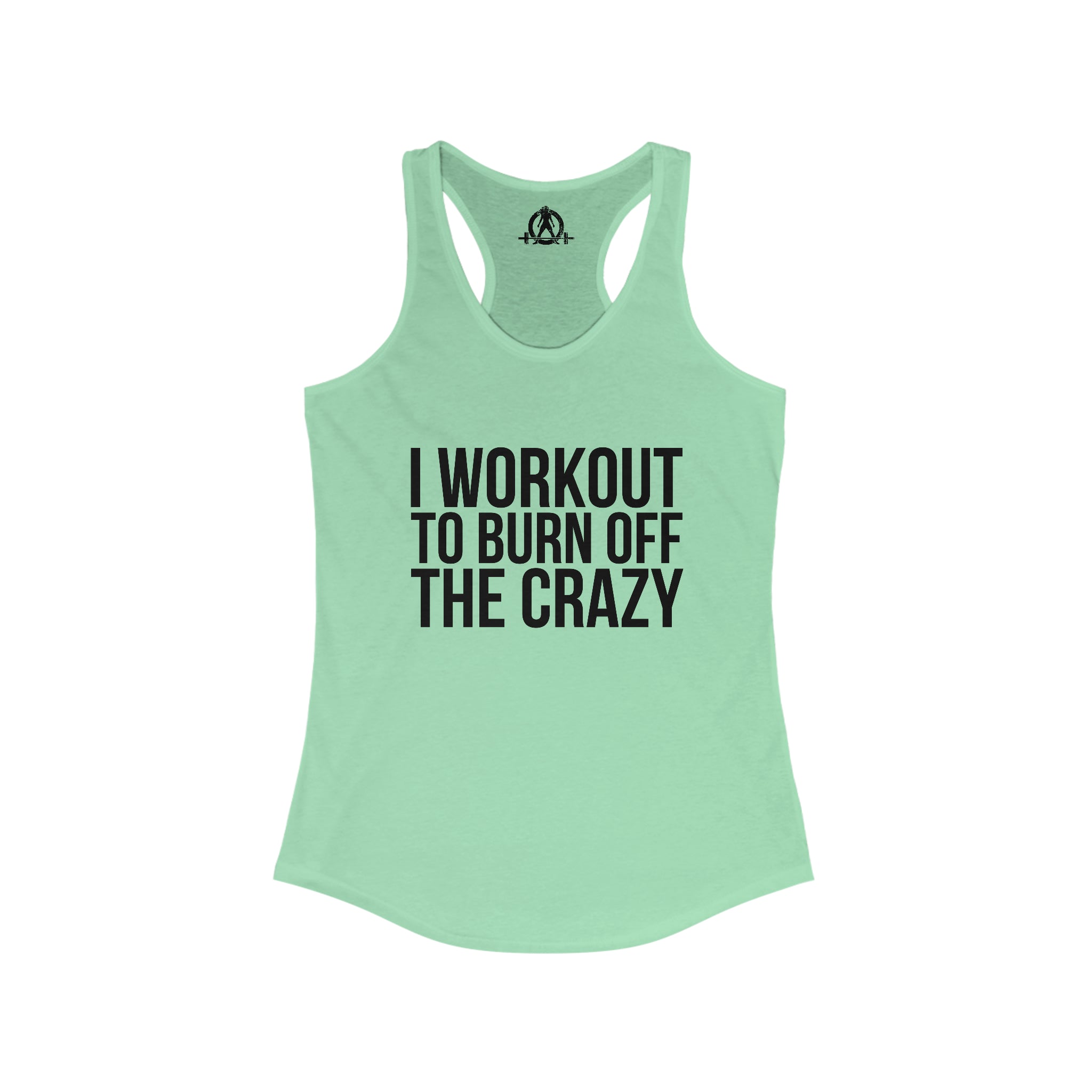 I Workout To Burn Off The Crazy - Women's Ideal Racerback Tank - Black Font - Print on Front - Plain Back