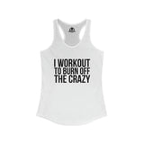 I Workout To Burn Off The Crazy - Women's Ideal Racerback Tank - Black Font - Print on Front - Plain Back