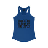 I Workout To Burn Off The Crazy - Women's Ideal Racerback Tank - Black Font - Print on Front - Plain Back