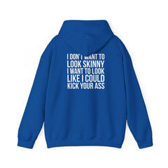 I DON’T WANT TO LOOK SKINNY, I WANT TO LOOK LIKE I CAN KICK YOUR ASS – Unisex Heavy Blend™ Hooded Sweatshirt (White Logo) 🤍