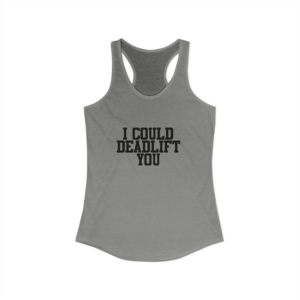 I Could Deadlift You - Women's Ideal Racerback Tank - Black Logo - Front & Back
