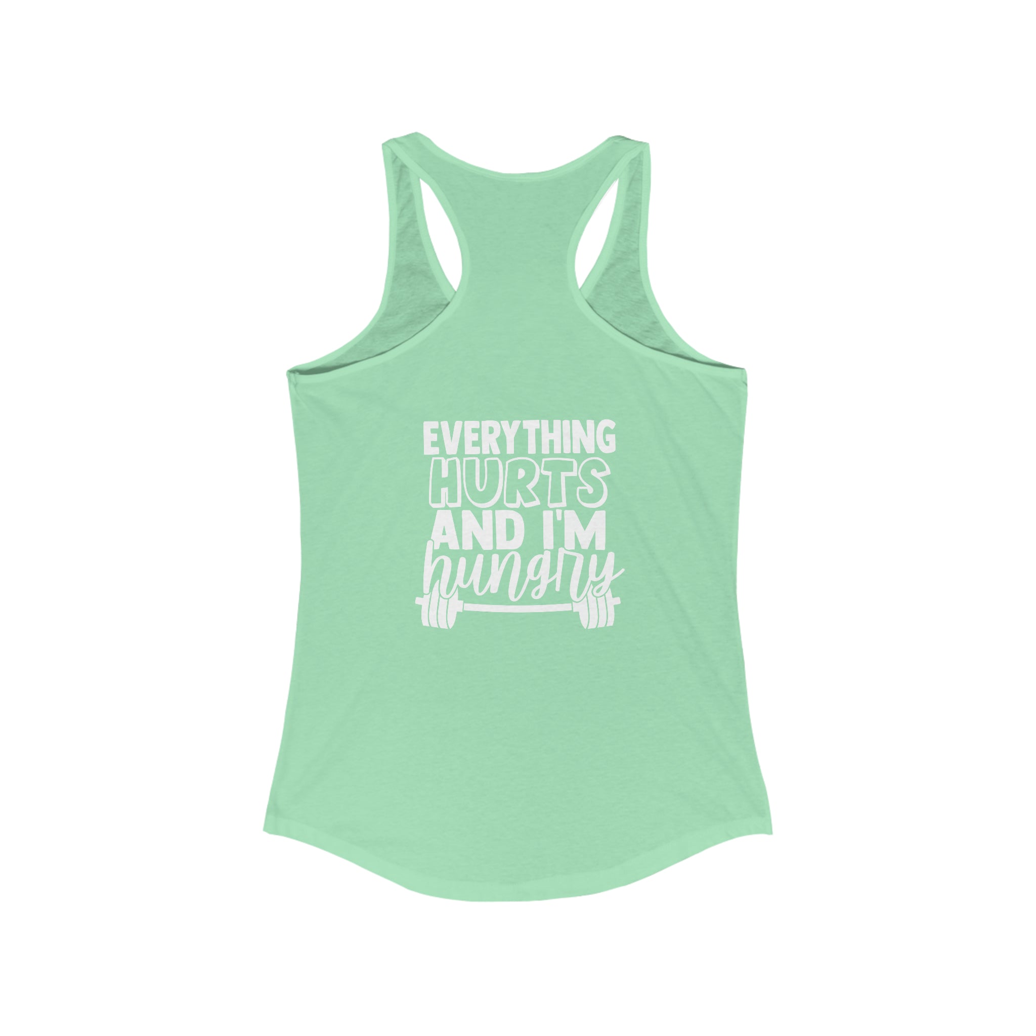Everything Hurts & I'm Hungry - Women's Ideal Racerback Tank - White Print Front & Back