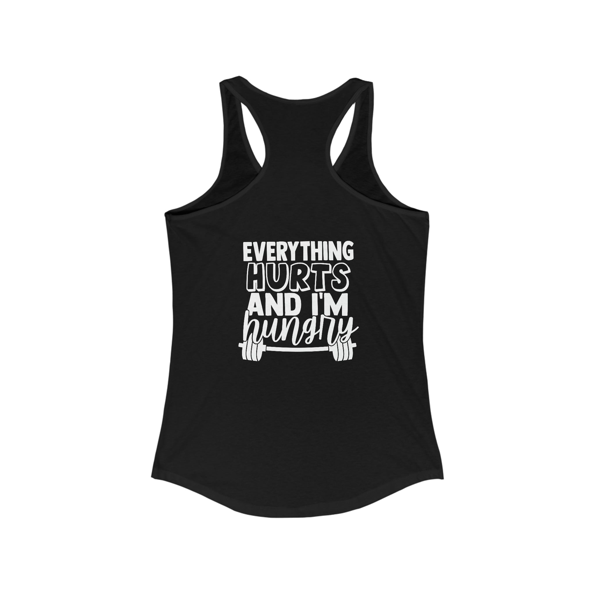 Everything Hurts & I'm Hungry - Women's Ideal Racerback Tank - White Print Front & Back