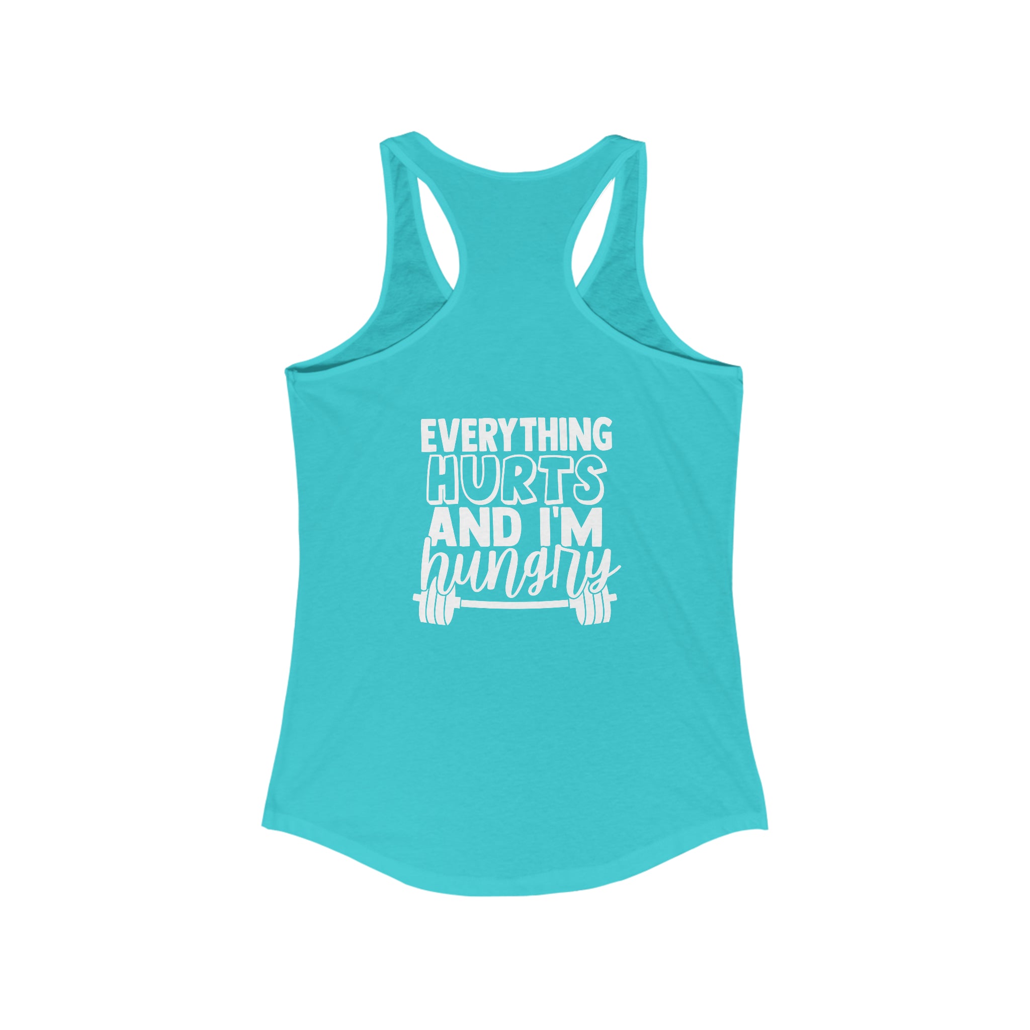 Everything Hurts & I'm Hungry - Women's Ideal Racerback Tank - White Print Front & Back