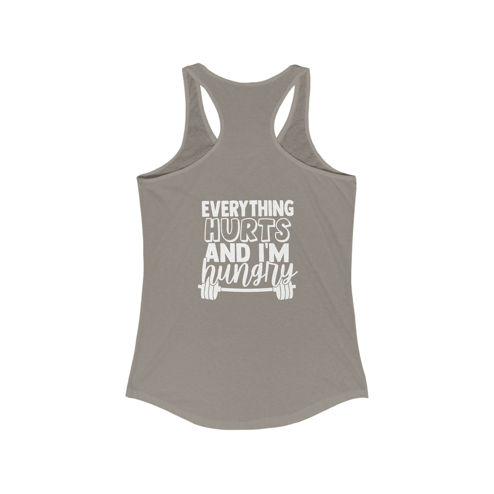 Everything Hurts & I'm Hungry - Women's Ideal Racerback Tank - White Print Front & Back