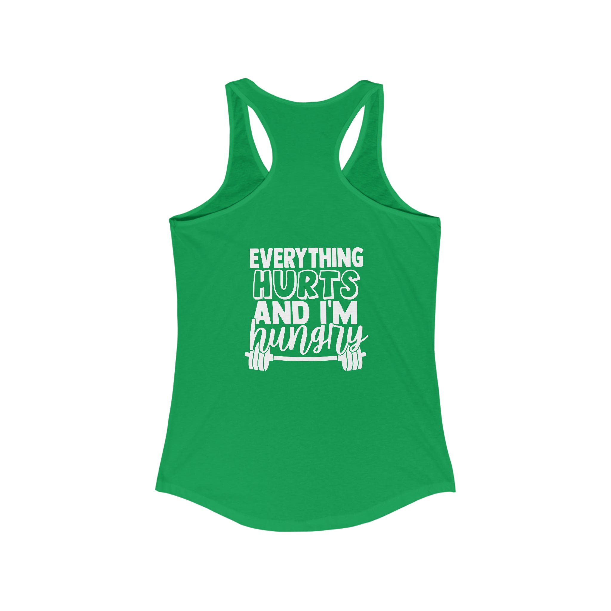 Everything Hurts & I'm Hungry - Women's Ideal Racerback Tank - White Print Front & Back