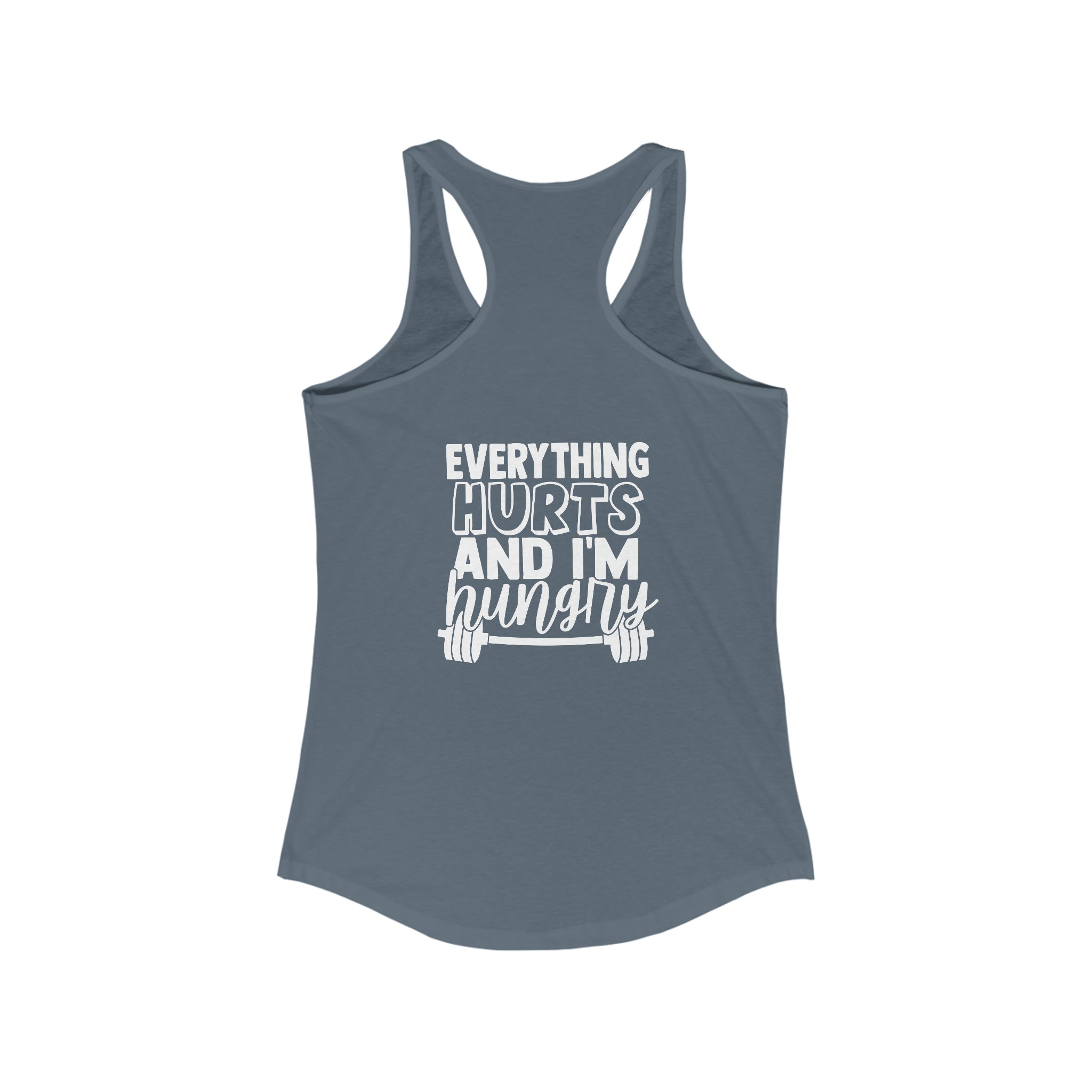 Everything Hurts & I'm Hungry - Women's Ideal Racerback Tank - White Print Front & Back
