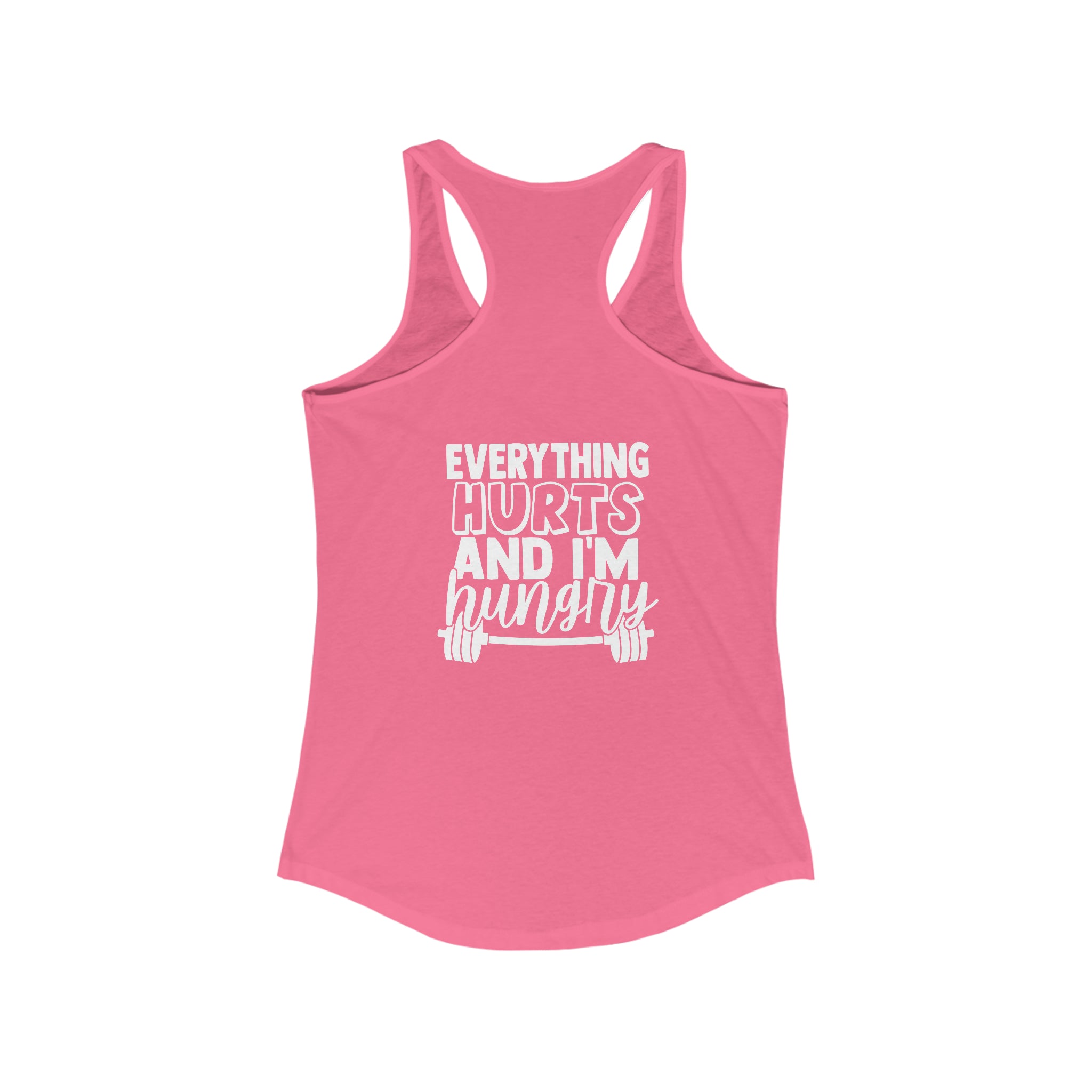 Everything Hurts & I'm Hungry - Women's Ideal Racerback Tank - White Print Front & Back