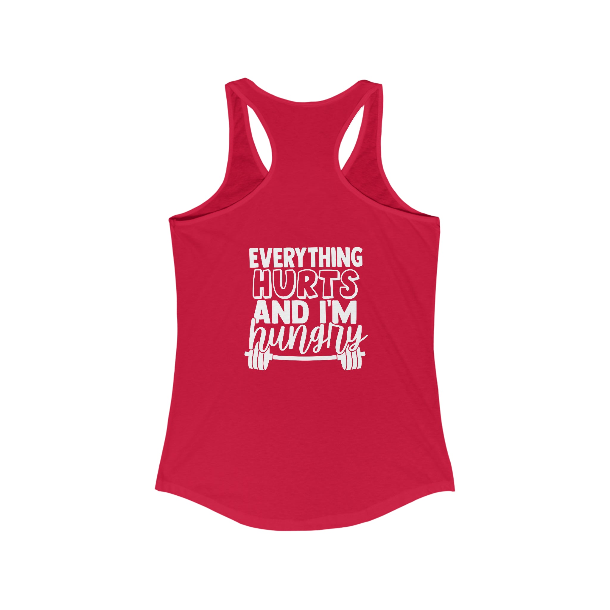 Everything Hurts & I'm Hungry - Women's Ideal Racerback Tank - White Print Front & Back