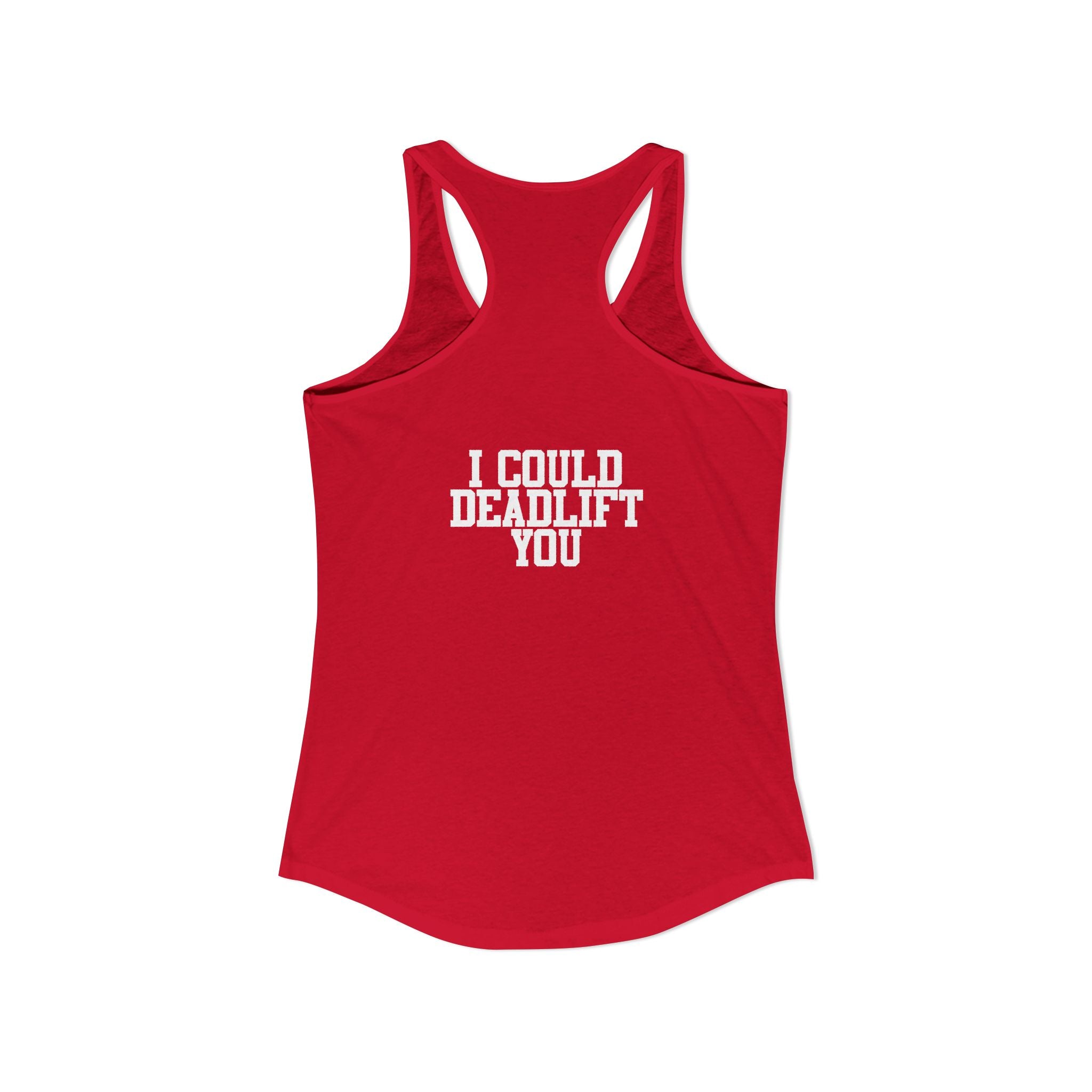 I Could Deadlift You - Women's Ideal Racerback Tank - White Logo - Front & Back Print