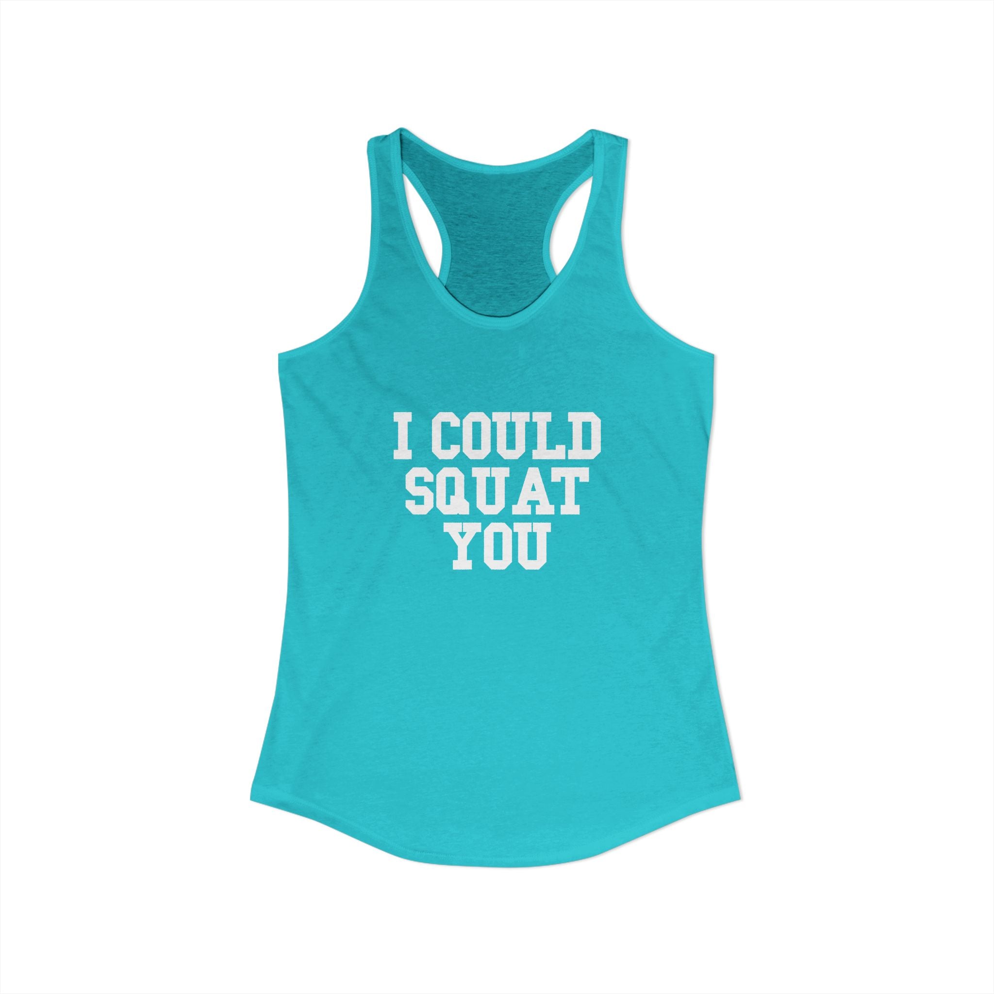 I Could Squat You - Women's Ideal Racerback Tank - White Logo Front & Back